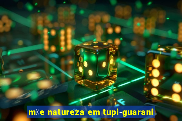 m茫e natureza em tupi-guarani