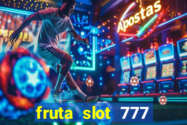 fruta slot 777 paga mesmo