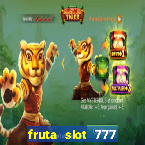 fruta slot 777 paga mesmo