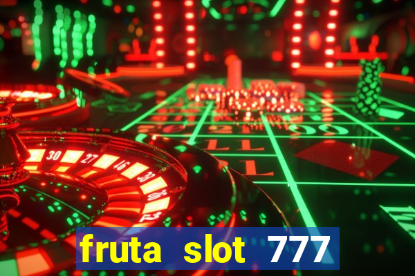 fruta slot 777 paga mesmo