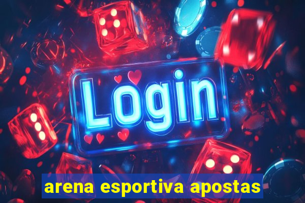 arena esportiva apostas