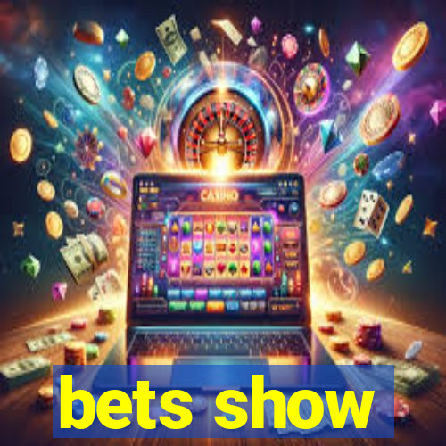 bets show