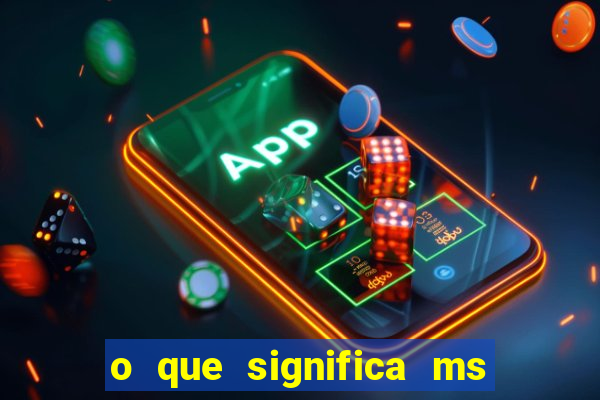 o que significa ms em jogos