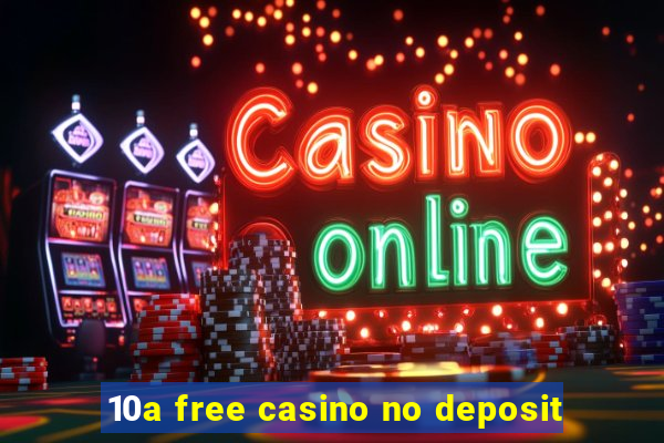 10a free casino no deposit