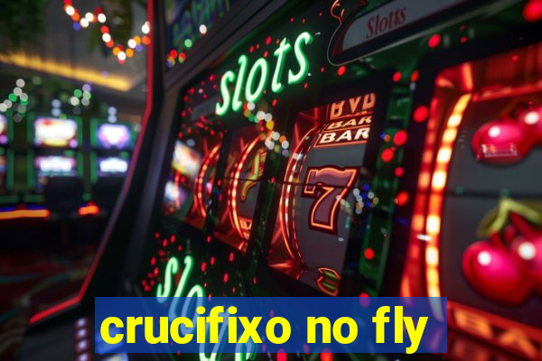 crucifixo no fly