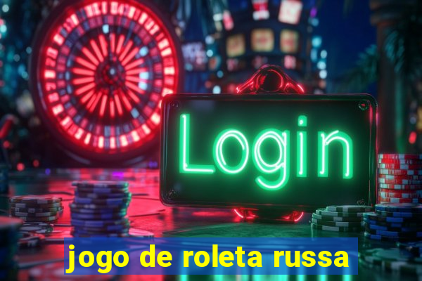 jogo de roleta russa