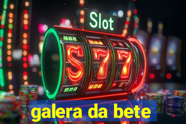 galera da bete