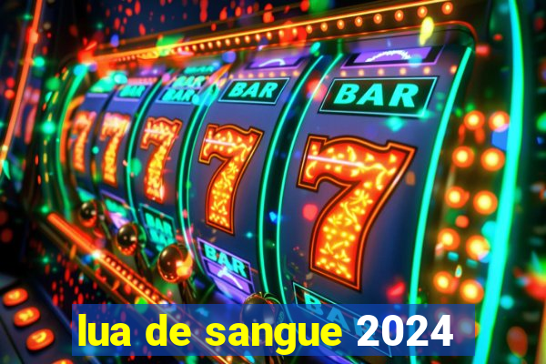 lua de sangue 2024