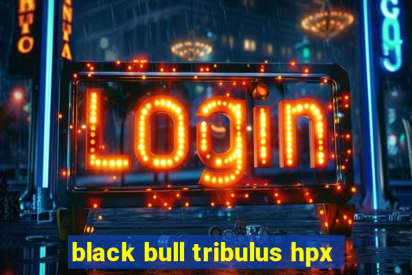 black bull tribulus hpx