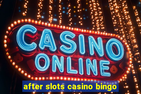 after slots casino bingo