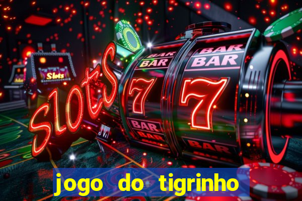 jogo do tigrinho oficial bet