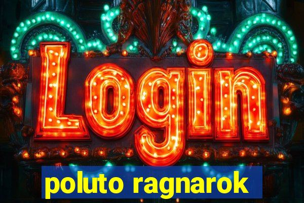 poluto ragnarok