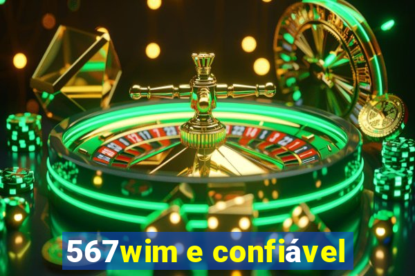 567wim e confiável