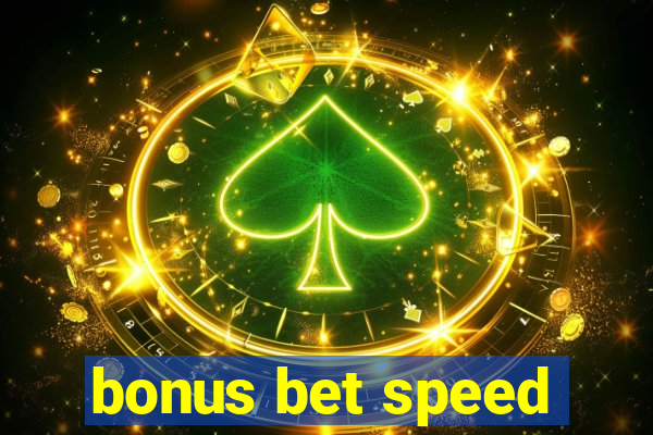 bonus bet speed