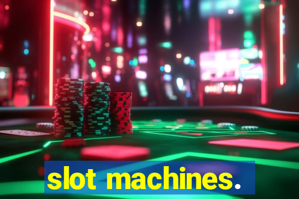 slot machines.