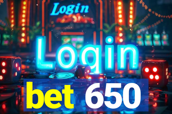 bet 650