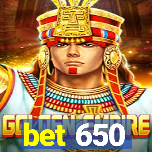 bet 650