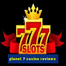 planet 7 casino reviews