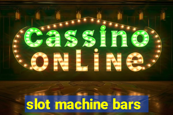 slot machine bars