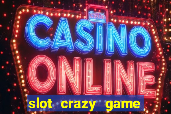 slot crazy game paga mesmo