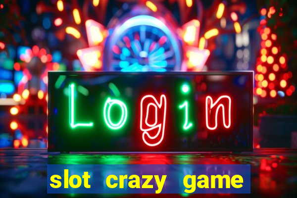 slot crazy game paga mesmo