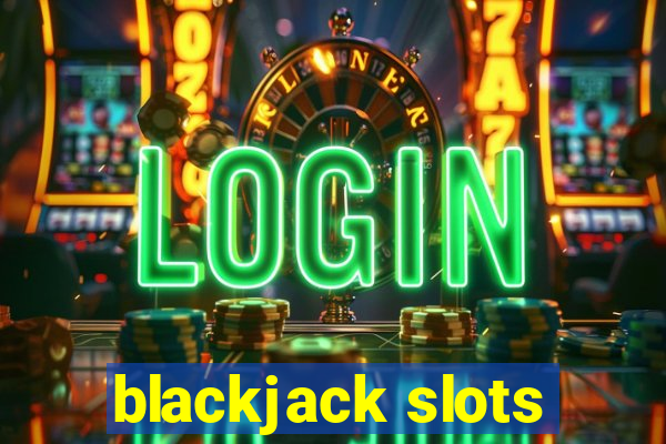 blackjack slots