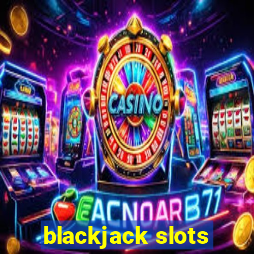 blackjack slots