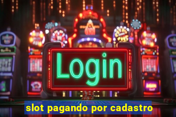 slot pagando por cadastro