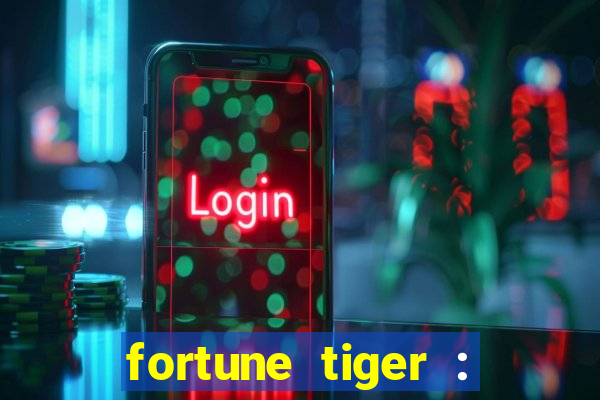 fortune tiger : jogo do tigre