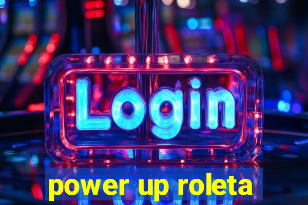 power up roleta