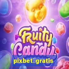 pixbet茅gratis