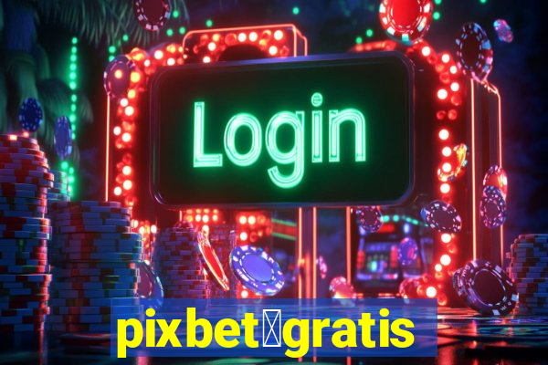 pixbet茅gratis