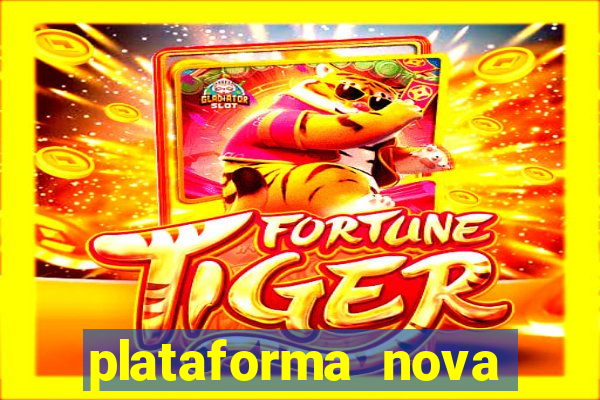 plataforma nova jogo do tigrinho