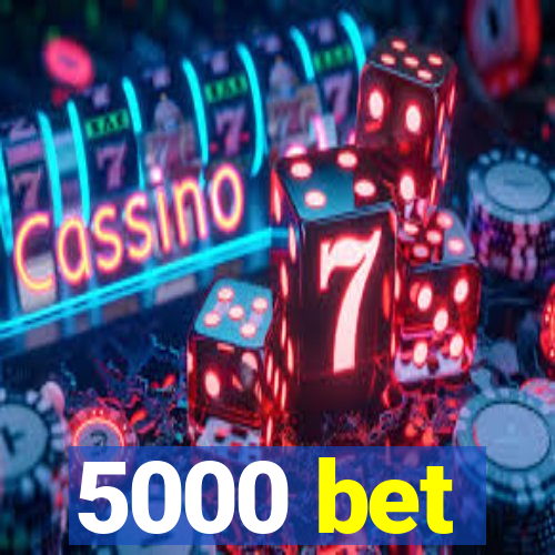 5000 bet