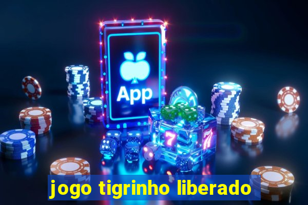 jogo tigrinho liberado