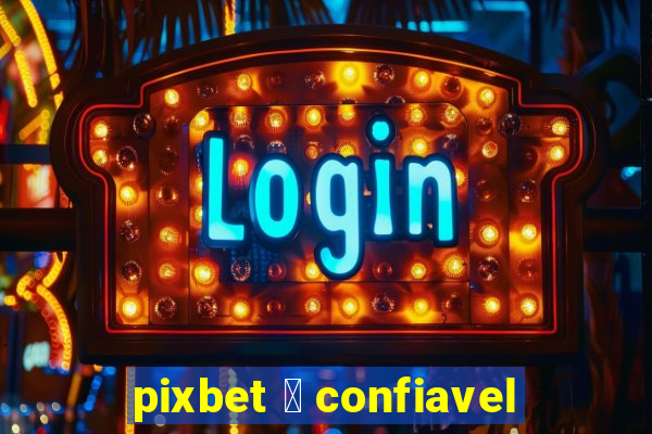 pixbet 茅 confiavel