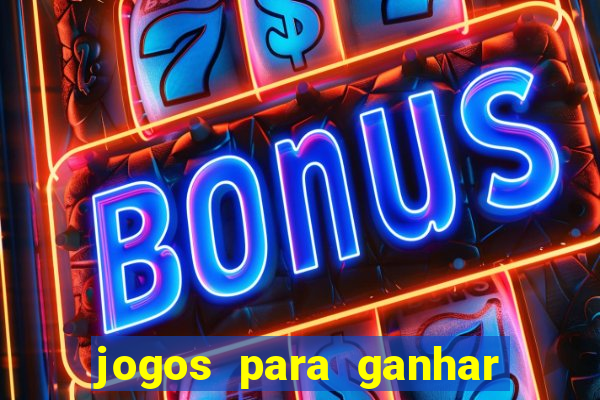 jogos para ganhar dinheiro com bonus