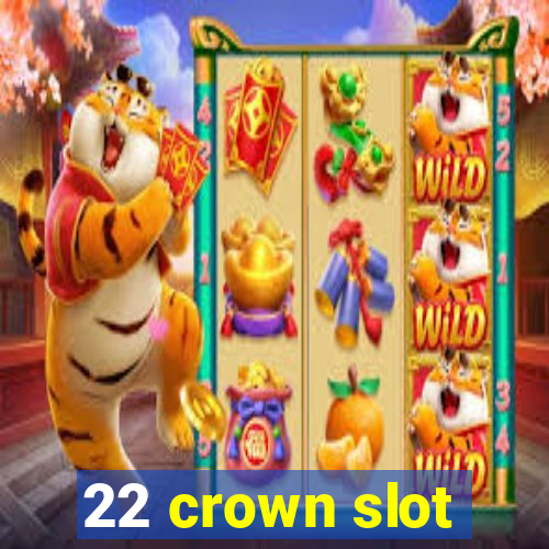 22 crown slot