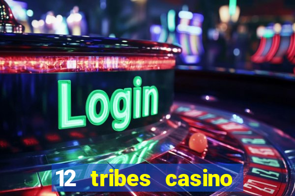 12 tribes casino phone number