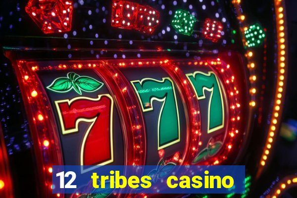 12 tribes casino phone number