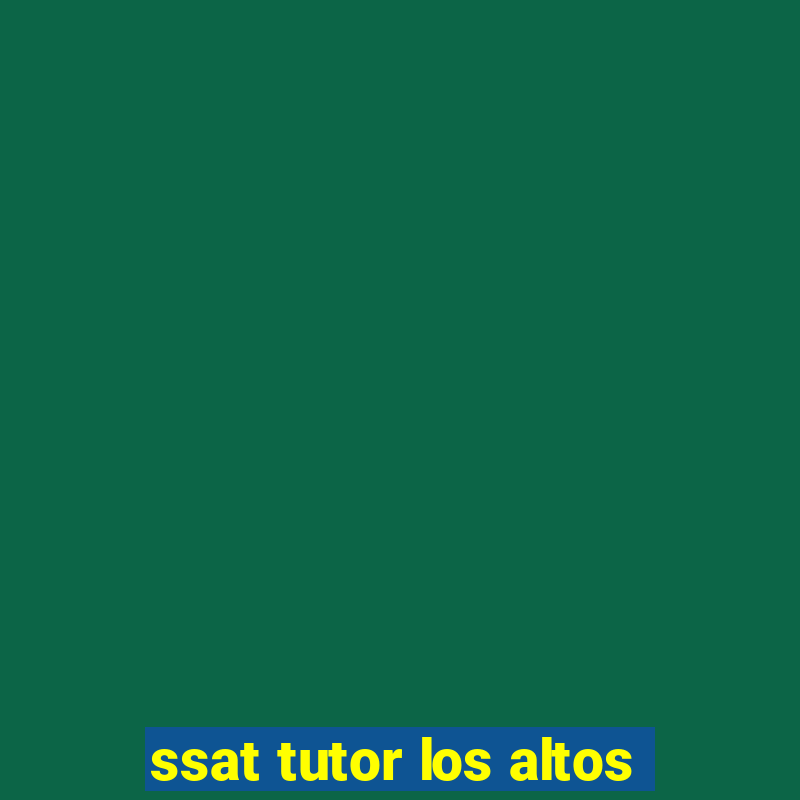 ssat tutor los altos