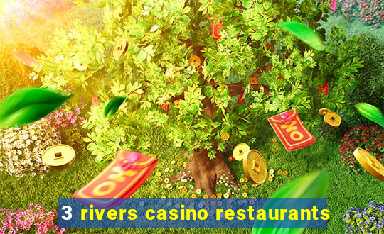 3 rivers casino restaurants