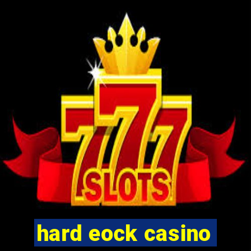 hard eock casino