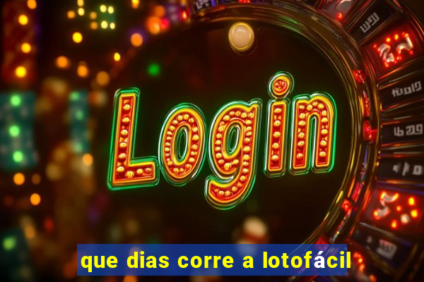 que dias corre a lotofácil