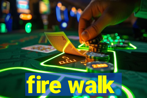 fire walk