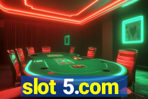 slot 5.com