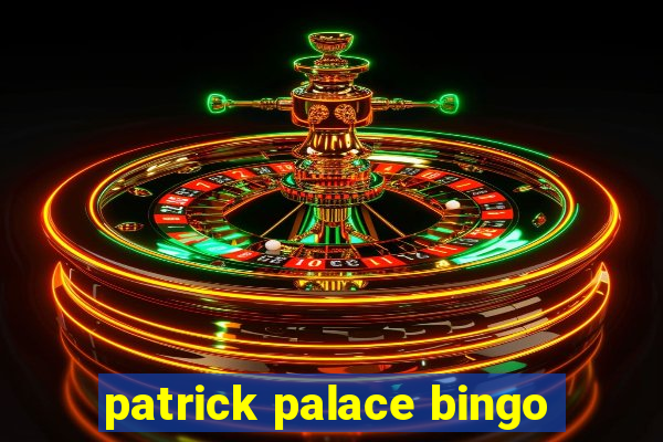 patrick palace bingo