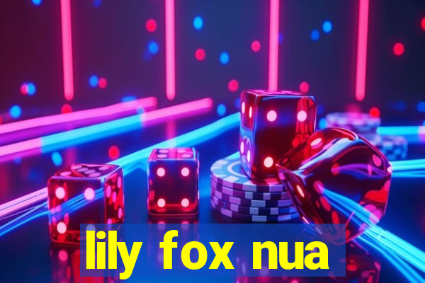 lily fox nua