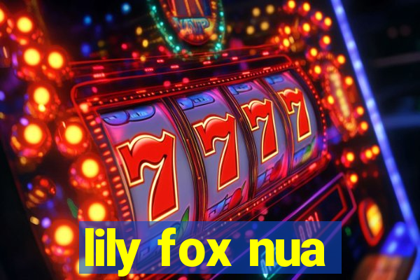 lily fox nua