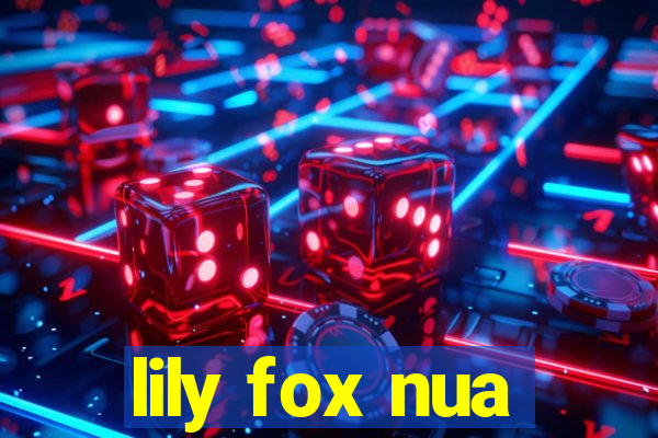 lily fox nua